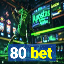 80 bet
